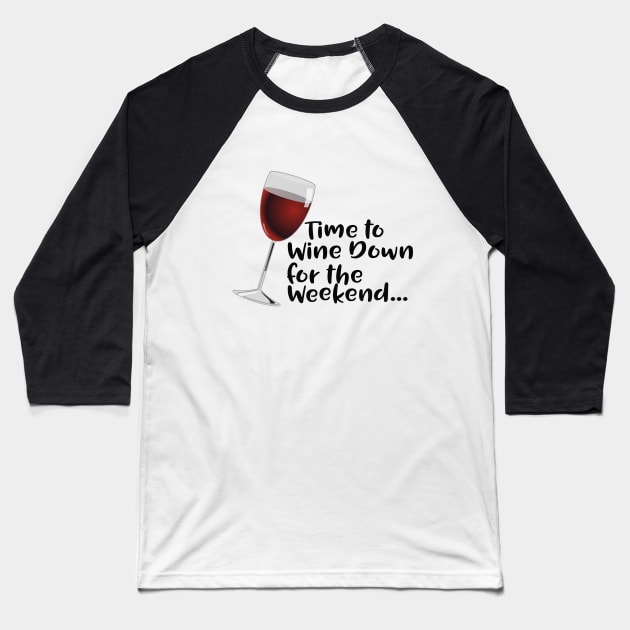 Wine - Time To Wine Down For The Weekend Baseball T-Shirt by Kudostees